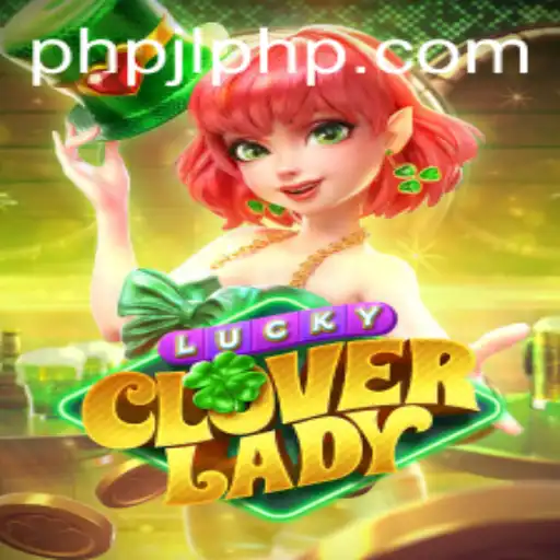 Dive into the Enchanting World of LuckyCloverLady with PHPJL.VIP